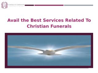 Avail the Best Services Related To Christian Funerals.pptx
