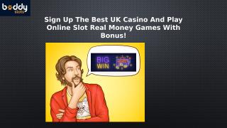 Sign Up The Best UK Casino And Play Online Slot Real Money Games With Bonus!.pptx