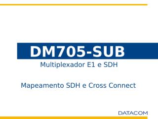 5- dm705-sub_mapeamento_sdh_e_cross-connect_rev_04.ppt
